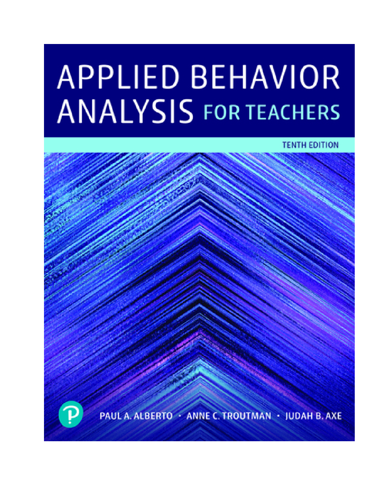 Applied Behavior Analysis for Teachers, 10th edition By Judah Axe